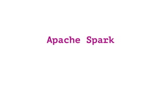 Apache Spark
 