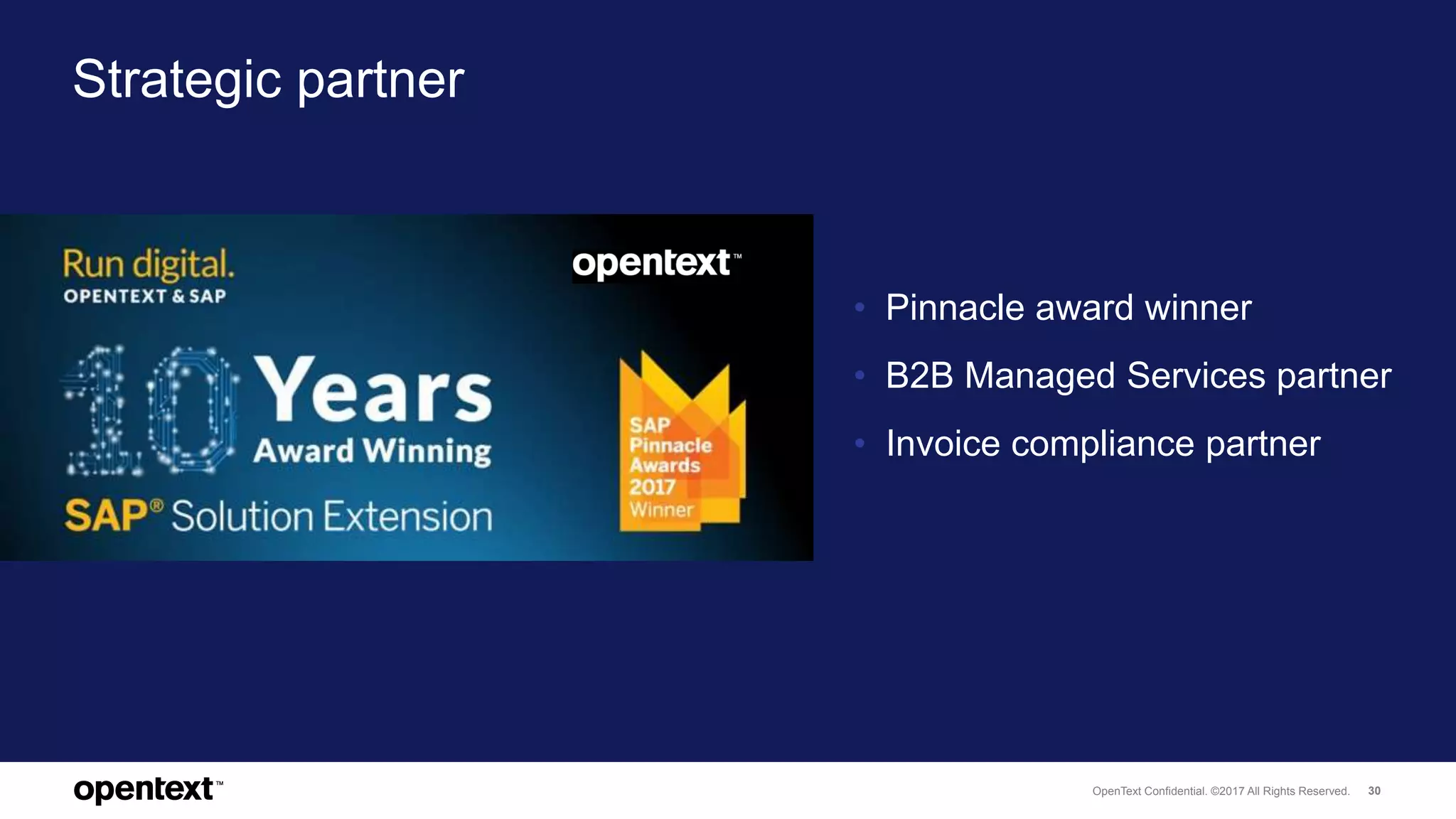 OpenText Confidential. ©2017 All Rights Reserved. 30
Strategic partner
• Pinnacle award winner
• B2B Managed Services partner
• Invoice compliance partner
 