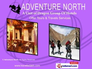 Offer Tours & Travels Services




© Adventure North, All Rights Reserved


              www.travelladakh.com
 