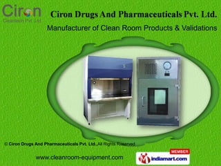 Manufacturer of Clean Room Products & Validations




© Ciron Drugs And Pharmaceuticals Pvt. Ltd.,All Rights Reserved


               www.cleanroom-equipment.com
 