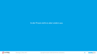 copyright Scompler GmbH (alle Rechte vorbehalten) 10Dienstag, 21. März 2017
In der Praxis sieht es aber anders aus.
 