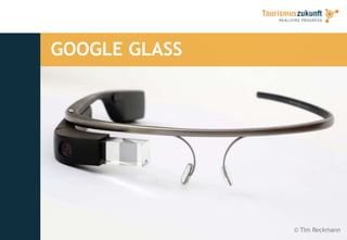 11
GOOGLE GLASS
© Tim Reckmann
 
