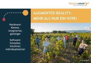 AUGMENTED REALITY:
MEHR ALS NUR EIN HYPE!
© Greg Snell
Hardware:
Kleiner,
integrierter,
günstiger
Software:
Schneller,
intuitiver,
individualisierter
 