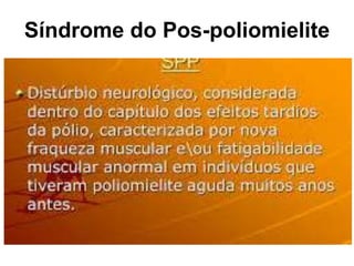 Síndrome do Pos-poliomielite
Programa de Capacitação dos Instrutores Distritais | 12
 