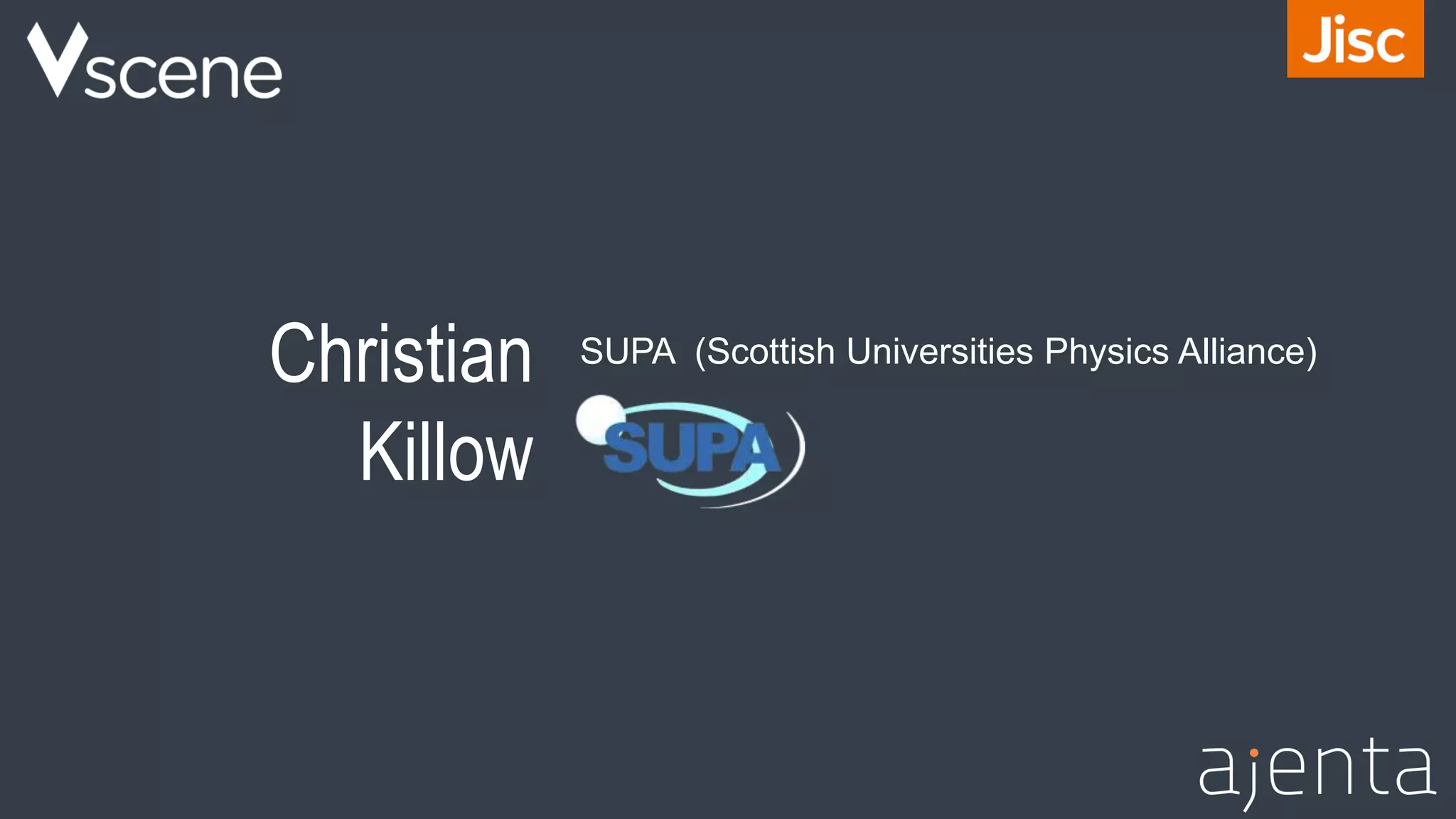 Christian
Killow
SUPA (Scottish Universities Physics Alliance)
 