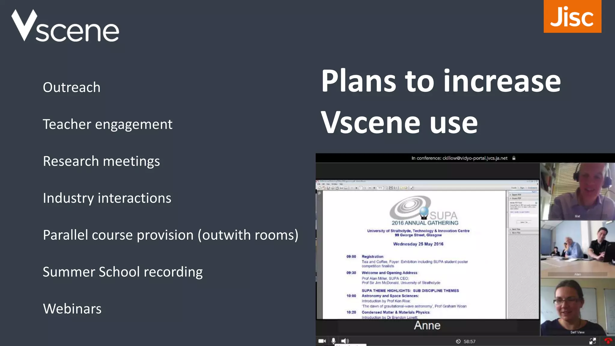 Outreach
Teacher engagement
Research meetings
Industry interactions
Parallel course provision (outwith rooms)
Summer School recording
Webinars
Plans to increase
Vscene use
 