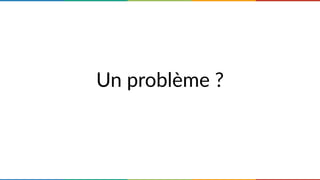 Un problème ?
 
