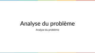 Analyse du problème
Analyse du problème
 