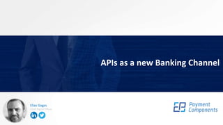 Elias Gagas
Chief Digital Officer
APIs as a new Banking Channel
 