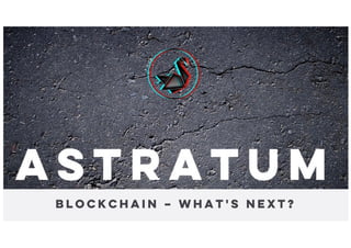 ASTRATUM
Disruption is the rule. Innovation the answer.
Our Current Blockchain Events 01.11.2016
Blockchain – WHAT'S NEXT?
 