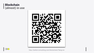 Blockchain
(almost) in use
http://bolten-consulting.com/blockchain/?lang=en
 