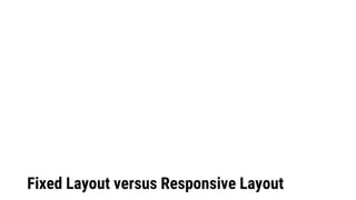 Fixed Layout versus Responsive Layout
 