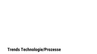 Trends Technologie/Prozesse
 