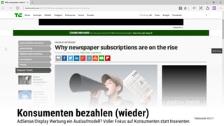 Konsumenten bezahlen (wieder)
AdSense/Display Werbung ein Auslaufmodell? Voller Fokus auf Konsumenten statt Inserenten
Techcrunch, 4.3.17
 