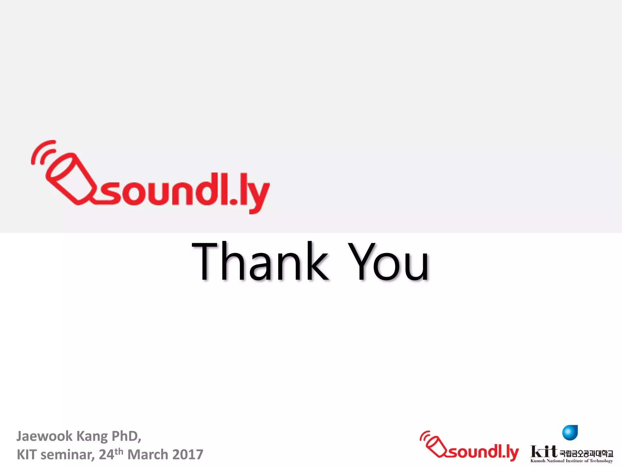 Jaewook	Kang	PhD,	
KIT	seminar,	24th March	2017
Thank You
 