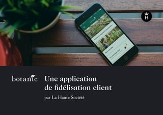 Une application
de fidélisation client
par La Haute Société
 