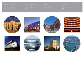 Centres Culturals Centres Educatius Ediﬁcis Indústria
Centres d’Exposició i Oci Centres Sanitaris Grans Superfícies Infraestructures
Centres Esportius Comerços Hotels Oﬁcines
 