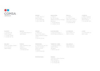 ALACANT
c/ Casiopea, 48
03006 Alacant
T +34 965 103 865
F +34 965 106 752
BISCAIA
C/ Jose Maria Olavarri, 2
48001 Bilbao
GIRONA
c/ Migdia, 20
Pol. Ind. Mas Lladó II
17458 Fornells de la Selva,
Girona
T +34 972 475 764
ILLES BALEARS
c/ Gremi de Forners, 11
07009 Palma de Mallorca
LA CORUNYA
Avda. Arteixo, 171
15007 A Coruña
LLEIDA
c/ Victòria Kent, s/n
25071 Lleida
MADRID
c/ Ulises, 108, 2º A
28043 Madrid
T +34 917 895 589
F +34 917 895 590
BARCELONA
c/ Vallès, 2
Pol. Ind. Almeda
08940 Cornellà de Llobregat,
Barcelona
T +34 934 809 150
F + 34 934 734 912
SEVILLA
c/ Azahar, 7
Pol. Ind. La Granja
41907 Valencina de la
Concepción, Sevilla
T +34 954 360 118
VALÈNCIA
c/ Padre Tomás de
Montañana 14, 1º A
46023 València
T +34 963 990 329
MÀLAGA
Puerto de Málaga, Muelle 1,
s/n, CC Muelle I
29001 Málaga
MÚRCIA
Avda. Intendente Jorge
Palacios, 1
30003 Murcia
T +34 968 267 637
TARRAGONA
c/ Irlanda, illa 22, par. 10-11
Pol. Ind. Constantí
43120 Constantí,
Tarragona
T +34 977 524 509
TERRES DE L’EBRE
c/ Canonge Massip, 3
43500 Tortosa,
Tarragona
T +34 977 524 411
VALLADOLID
Avda. Madrid, 72
47008 Valladolid
INTERNACIONAL FRANÇA
32 Bd Paul Vaillant Couturier
93100 Montreuil
T +33 148 360 015
F +33 155 863 985
 