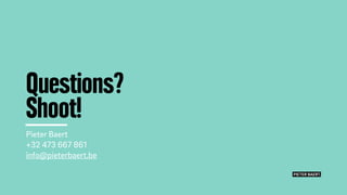 Pieter Baert
+32 473 667 861
info@pieterbaert.be
Questions?
Shoot!
PIETER BAERT.
 