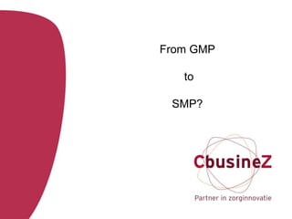 From GMP
to
SMP?
 