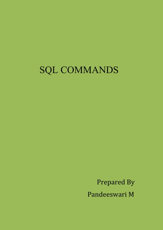 SQL COMMANDS
Prepared By
Pandeeswari M
 