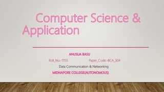 Roll_No:-1703 Paper_Code:-BCA_304
Data Communication & Networking
 