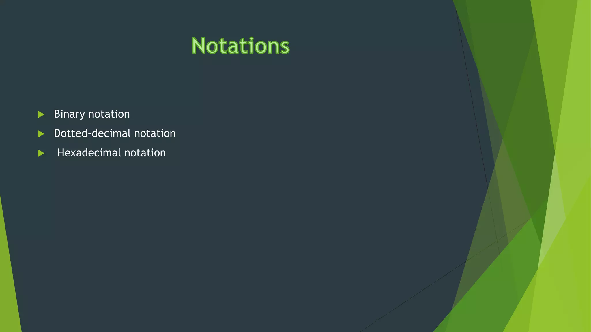  Binary notation
 Dotted-decimal notation
 Hexadecimal notation
 