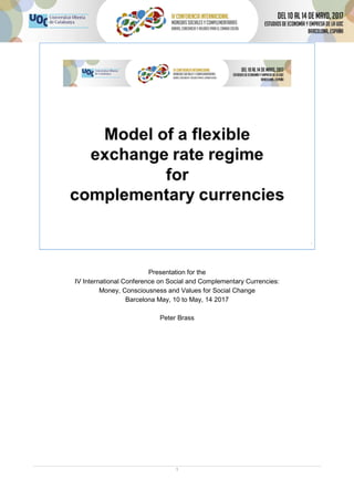 1
Presentation for the
IV International Conference on Social and Complementary Currencies:
Money, Consciousness and Values for Social Change
Barcelona May, 10 to May, 14 2017
Peter Brass
 