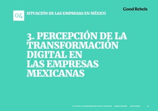 61II ESTUDIO DE TRANSFORMACIÓN DIGITAL EN MÉXICO #REBELTHINKING GOOD REBELS
Percepción de la Transformación Digital
en las...
