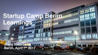 Axel	Springer	Plug	and	Play
Startup Camp Berlin
Learnings
Joerg Rheinboldt
Berlin, April 7th 2017
 