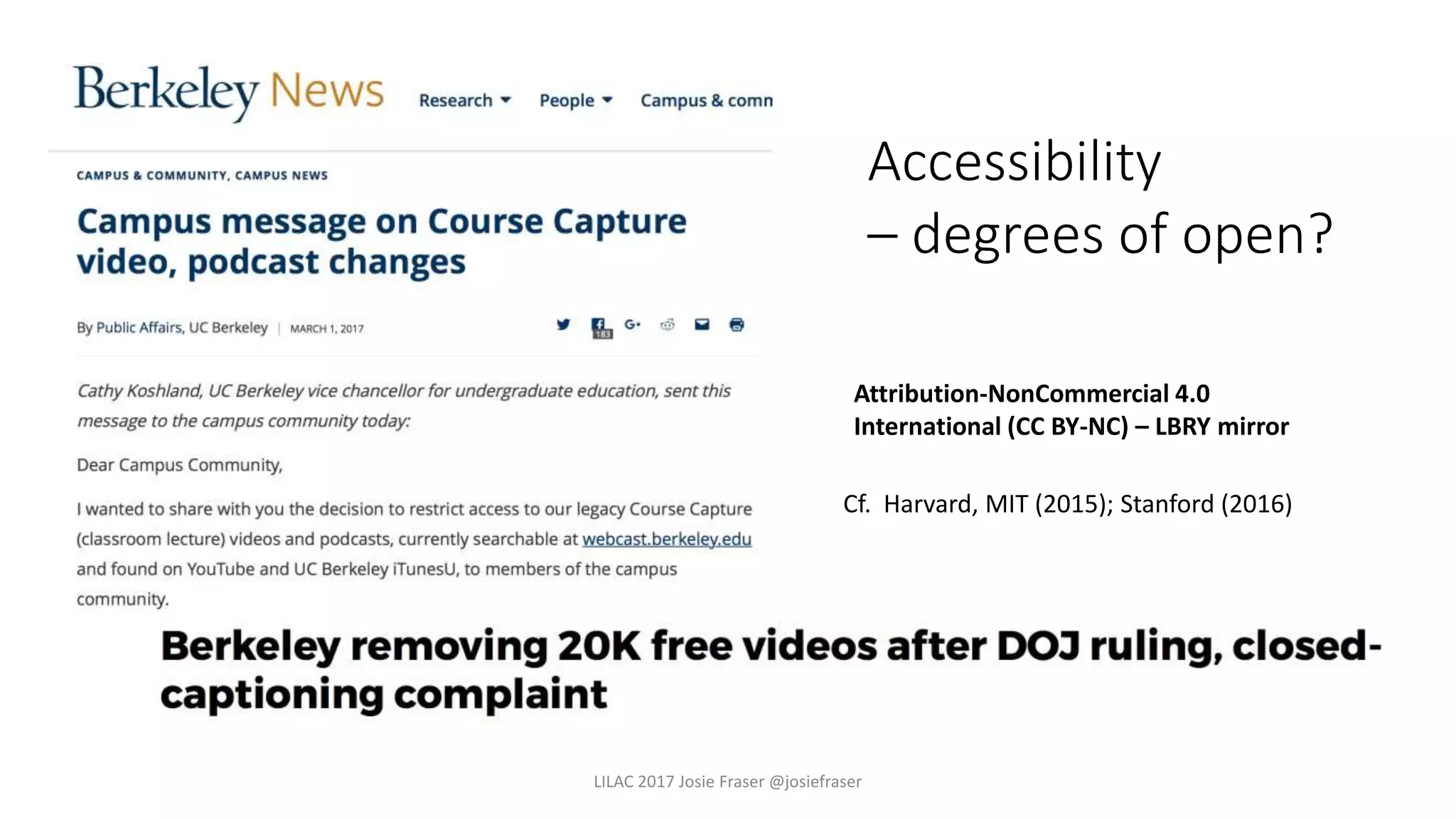 LILAC 2017 Josie Fraser @josiefraser
Attribution-NonCommercial 4.0
International (CC BY-NC) – LBRY mirror
Cf. Harvard, MIT (2015); Stanford (2016)
Accessibility
– degrees of open?
 