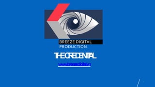 1
BREEZE DIGITAL
PRODUCTION
THECREDENTIAL
www.breezedigital.vn
 