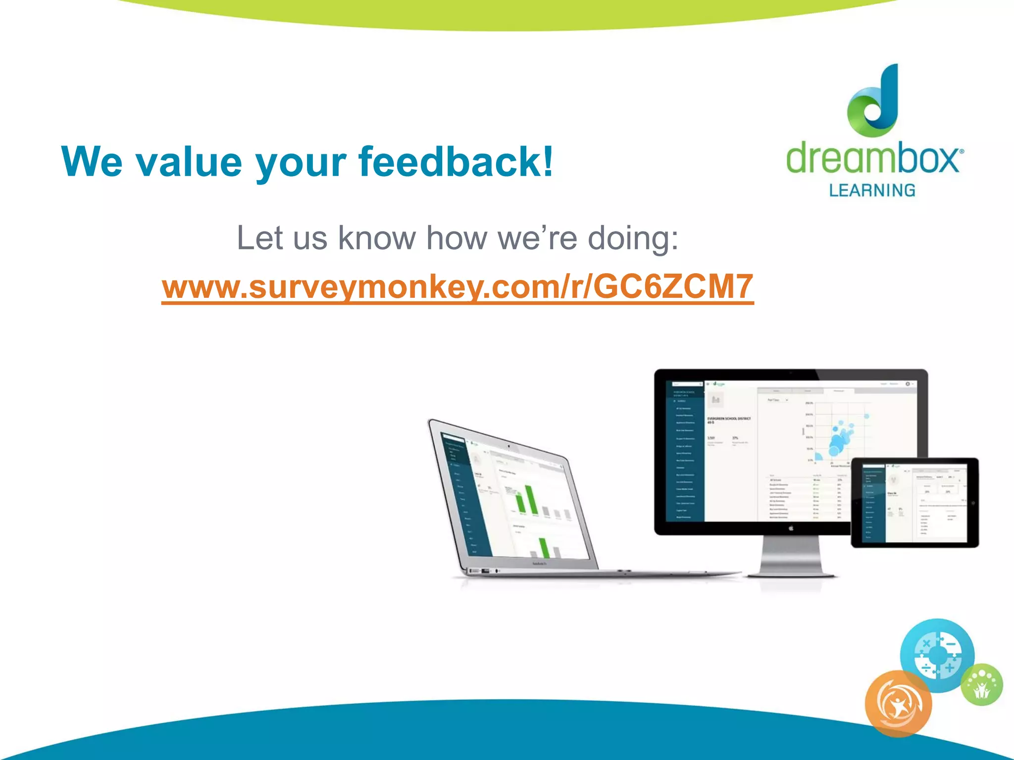 We value your feedback!
Let us know how we’re doing:
www.surveymonkey.com/r/GC6ZCM7
 