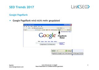 www.link-seo.de, G. Lingath
Diese Präsentation ist urheberrechtlich geschützt.
6
SEO Trends 2017
Google PageRank
• Google PageRank wird nicht mehr geupdated
Quelle:
searchengineland.com
 