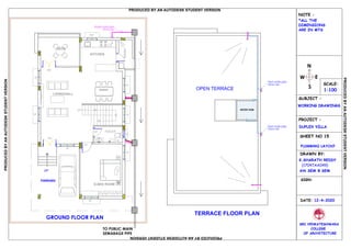 TERRACE FLOOR PLAN
OPEN TERRACE
PLUMBING LAYOUT
DRAWN BY:
K.SHARATH REDDY
(17047AA049)
DATE: 12-4-2020
SRI VENKATESHWARA
OF ARCHITECTURE
SCALE:
1:100
SUBJECT :
WORKING DRAWINGS
PROJECT :
DUPLEX VILLA
SHEET NO 15
N
COLLEGE
6th SEM B SEM
SRIVENKATES
HWARA CO LEGE OF
ARCHITECTURE
U
R
AB HI
EDUCAT
ION
AL S
O
C
I
ETY
S
NOTE :
*ALL THE
DIMENSIONS
ARE IN MTS
E
S
W
SIGN:
DECK
KITCHEN
DINING
LIVING/HALL
PARKING
G.BED ROOM
WASH
GROUND FLOOR PLAN
UP
UP
TOILET
MD
D1
D2
MD
W
W
W
W
W
W
W
W2
V
Waste water pipe
75mm dia
Fresh water pipe
25mm dia
Fresh water pipe
25mm dia
WATER TANK
IC
IC
IC
IC
TO PUBLIC MAIN
SEWARAGE PIPE
PRODUCED BY AN AUTODESK STUDENT VERSION
PRODUCEDBYANAUTODESKSTUDENTVERSION
PRODUCEDBYANAUTODESKSTUDENTVERSION
PRODUCEDBYANAUTODESKSTUDENTVERSION
 