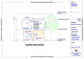 SOUTH ELEVATION
0.53.63.6
0.8
7.7
0.8
0.00m NGL
+0.45m PLINTH LVL
+4.1m FIRST FLOOR LVL
+10.35m HEADROOM
FLOOR LVL
+7.8m TERRACE FLOOR LVL
ELEVATION
DRAWN BY:
K.SHARATH REDDY
(17047AA049)
DATE: 29-8-2020
SRI VENKATESHWARA
OF ARCHITECTURE
SCALE:
1:100
SUBJECT :
WORKING DRAWINGS
PROJECT :
DUPLEX VILLA
SHEET NO 5
COLLEGE
6th SEM B SEM
SRIVENKATES
HWARA CO LEGE OF
ARCHITECTURE
UR
AB HI
EDUCAT
ION
AL S
O
C
I
E
T
Y
S
NOTE :
*ALL THE
DIMENSIONS
ARE IN MTS
SIGN:
BRICK CLADING
BRICK CLADING
WHITE ALUMINIUM BOARD
MS RODS
GLASS RAILING
MS RAILING
0.0m
-4.7m
+1.1m
-2.6m 0.0m
PRODUCED BY AN AUTODESK STUDENT VERSION
PRODUCEDBYANAUTODESKSTUDENTVERSION
PRODUCEDBYANAUTODESKSTUDENTVERSION
PRODUCEDBYANAUTODESKSTUDENTVERSION
 
