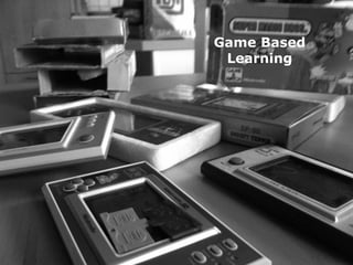 Game Based
 Learning
 