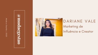 @modaegestao
ModaeGestão|2020
D A R I A N E V A L E
Marketing de
Influência e Creator
 