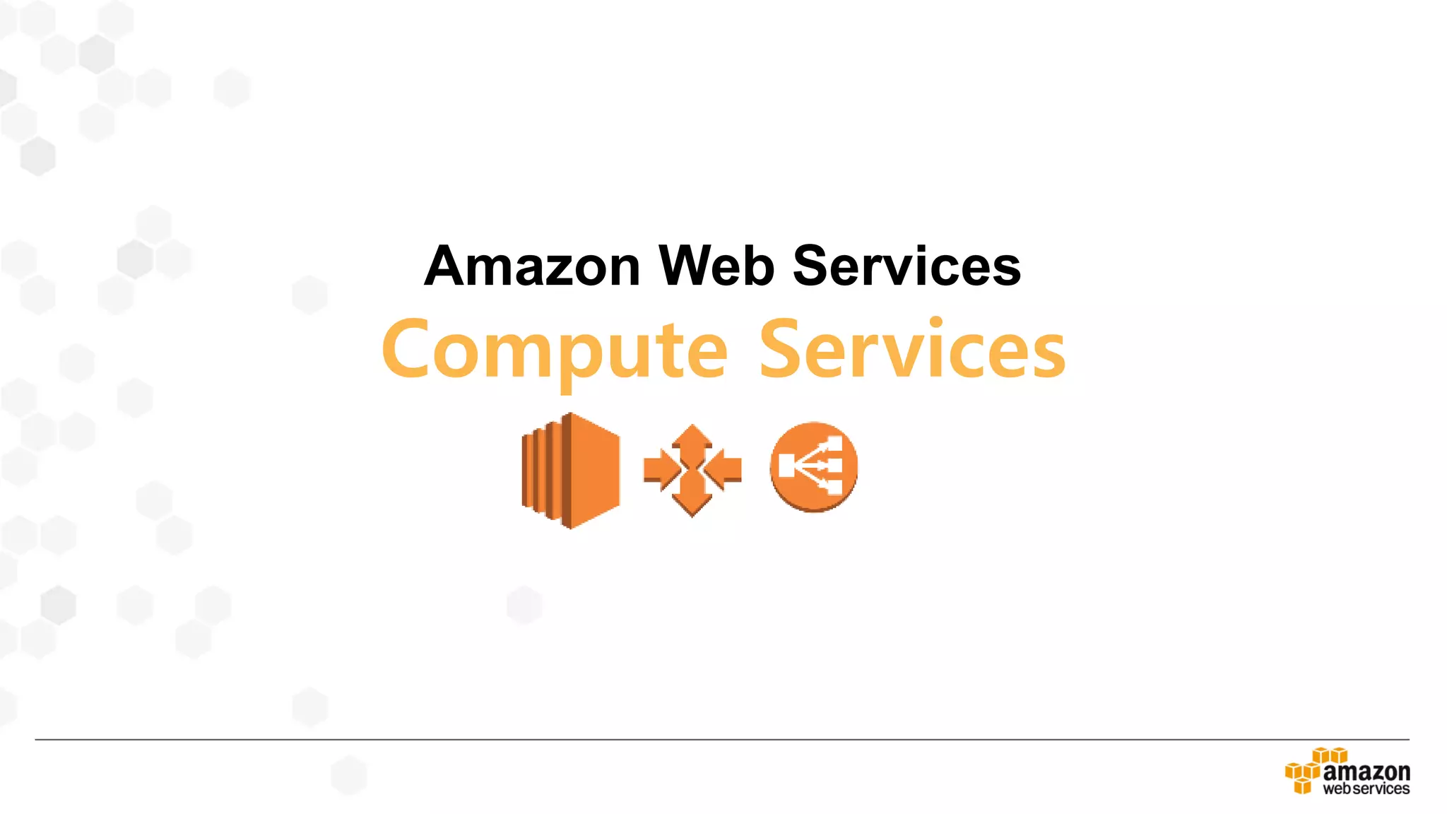 Amazon Web Services
Compute Services
 