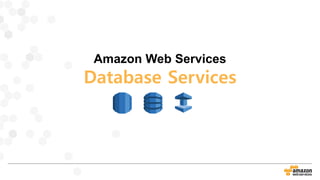 Amazon Web Services
Database Services
 
