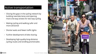 Active transportation
• Closing the gaps in the cycling network by
building new bike lanes and opening
more one-way street...