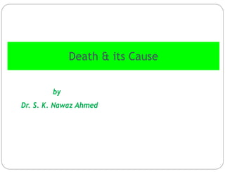 Death & its Cause
by
Dr. S. K. Nawaz Ahmed
 