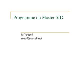 Programme du Master SID

M.Youssfi
med@youssfi.net

 