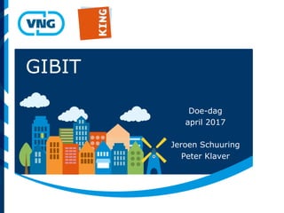 GIBIT
Doe-dag
april 2017
Jeroen Schuuring
Peter Klaver
 