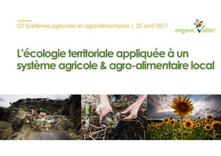 L’écologieterritoriale appliquéeà un
système agricole & agro-alimentairelocal
 