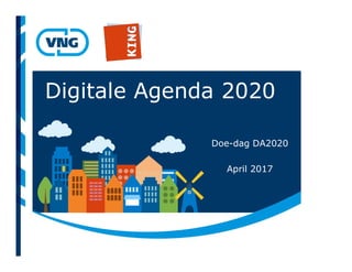 Digitale Agenda 2020
Doe-dag DA2020
April 2017
 