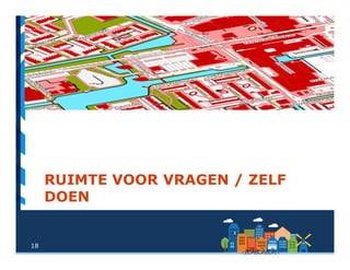 18
RUIMTE VOOR VRAGEN / ZELF
DOEN
 