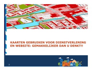 2
KAARTEN GEBRUIKEN VOOR DIENSTVERLENING
EN WEBSITE: GEMAKKELIJKER DAN U DENKT!!
 