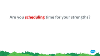 Are you scheduling time for your strengths?
 