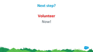 Next step?
Volunteer
Now!
 